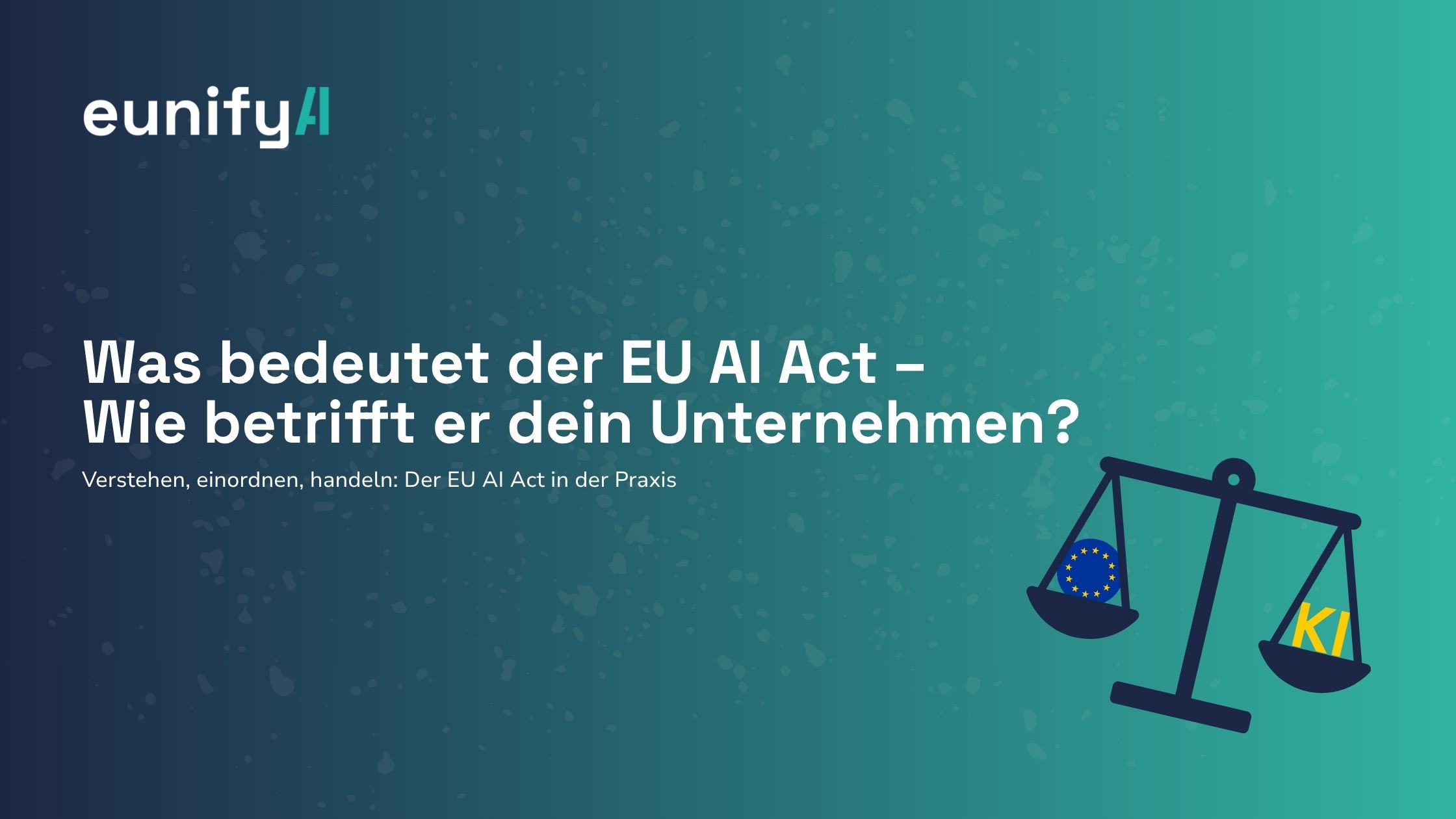 Was bedeutet der EU AI Act – und wie betrifft er dein Unternehmen?