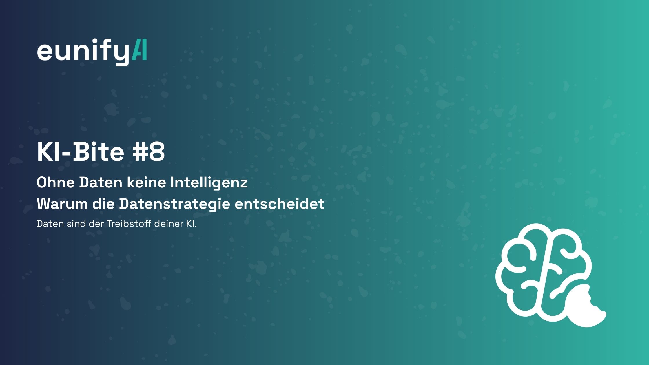 KI-Bite #8: Ohne Daten keine Intelligenz – Warum die Datenstrategie entscheidet